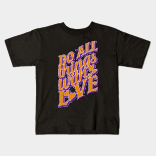 Do All Things With Love Kids T-Shirt